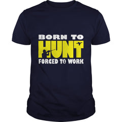 Born To Hunt Forced To Work T SHIRT Farmer T-Shirt