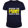 Image of Born To Hunt Forced To Work T SHIRT Farmer T-Shirt