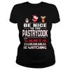 Image of Be Nice To The Pastrycook Santa Is Watching Christmas