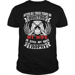 Hunting - My wife is still my best trophy t - shir T-Shirt
