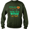 Image of I'M A WITCH ALL YEAR T SHIRT HALLOWEEN COSTUME GIFT
