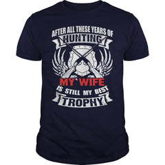Hunting - My wife is still my best trophy t - shir T-Shirt