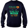Image of I'M A WITCH ALL YEAR T SHIRT HALLOWEEN COSTUME GIFT