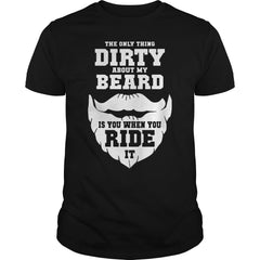 The only thing dirty about my beard is you when you ride it