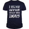 Image of I Hunt Better than the Boys Lady Hunter T-Shirt T-Shirt