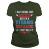 Image of I Hate Being This Sexy But Iam Titans Fan TShirt