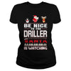 Image of Be Nice To The Driller Santa Is Watching Christmas