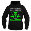 Image of I Dont Celebrate Halloween I Am Halloween