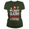 Image of Be Nice To The Glazier Santa Is Watching Christmas