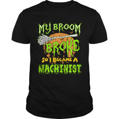 My Broom Broke So I Became A Machinist Halloween