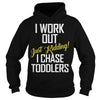 Image of I work out just kidding i chase toddlers