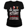 Image of Be Nice To The ACTUARY Santa Is Watching Christmas