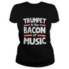 Image of Trumpet Is The Bacon Of The Music T-Shirt