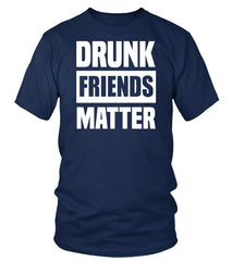 DRUNK  FRIENDS MATTER