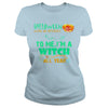 Image of I'M A WITCH ALL YEAR T SHIRT HALLOWEEN COSTUME GIFT