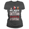 Image of Be Nice To The Dietitian Santa Is Watching Christmas