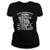 Image of NATIVE AMERICAN, THE POWER OF A WOMAN WHO HAS NATIVE BLOOD T SHIRT