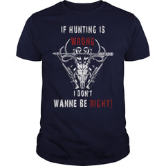 Hunting - If hunting is wrong cool t-shirt T-Shirt