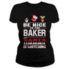 Image of Be Nice To The Baker Santa Is Watching Christmas