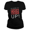 Image of I'm here to fuck shit up! happy halloween gift I'm here to fuck shit up!
