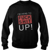 Image of I'm here to fuck shit up! happy halloween gift I'm here to fuck shit up!