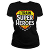 Image of I Train Super Heroes T-Shirt For Teachers