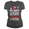 Image of Be Nice To The ACTUARY Santa Is Watching Christmas