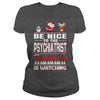 Image of Be Nice To The Psychiatrist Santa Is Watching Christmas