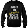Image of I work out just kidding i chase toddlers