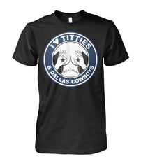 Cowboys - I love Titties and Dallas Cowboys T-shirt