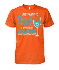 Miami Dolphins - I just want to drink wine and watch my Dolphins beat your team's ass T-shirt